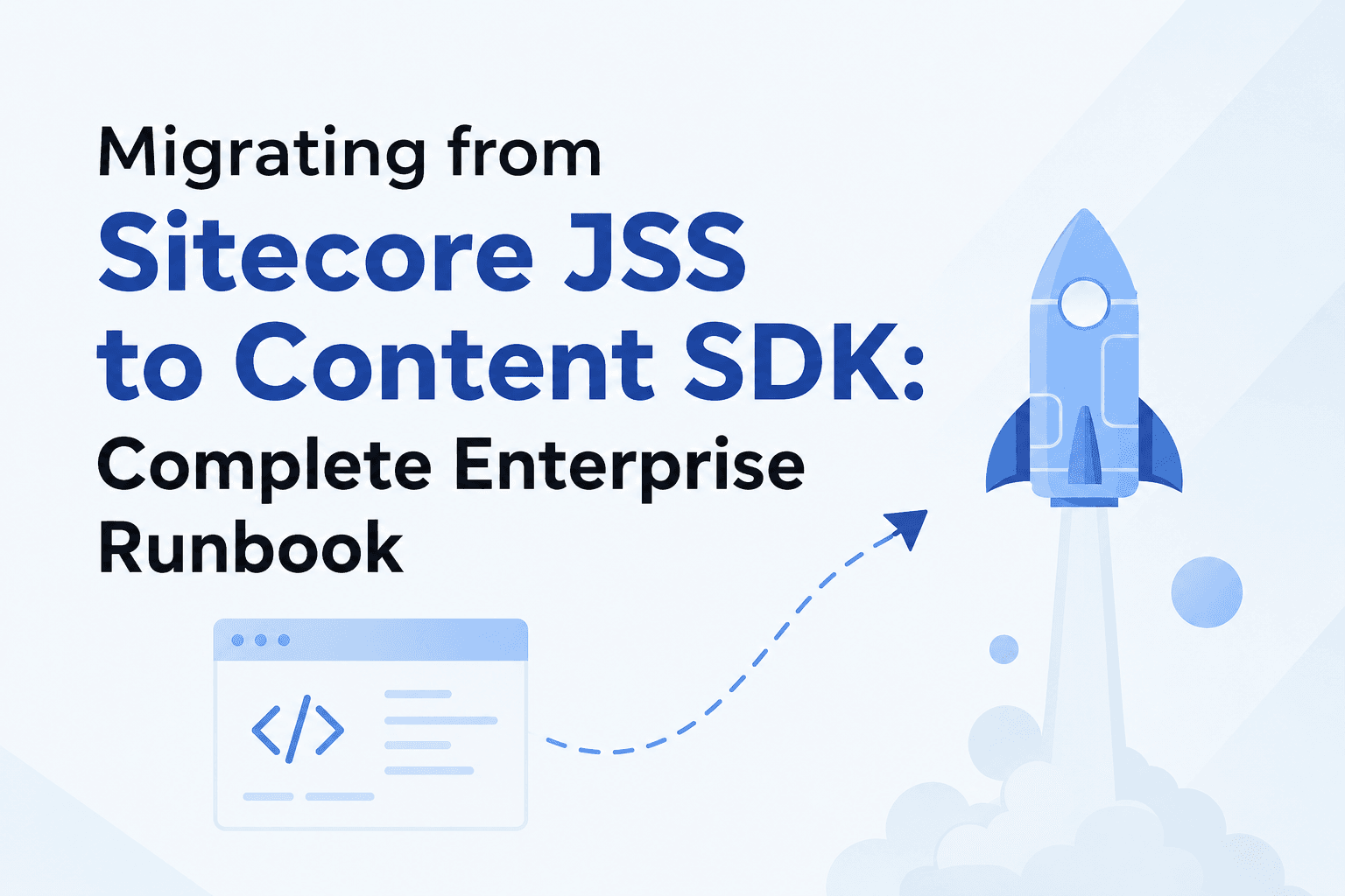 Migrating from Sitecore JSS to Content SDK Complete Enterprise Runbook.png