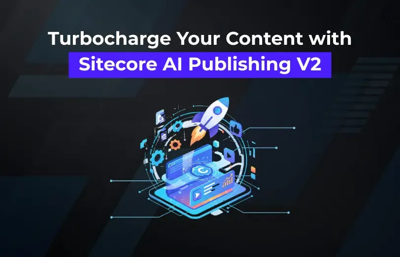 Turbocharge Your Content with Sitecore AI Publishing V2 (1).webp