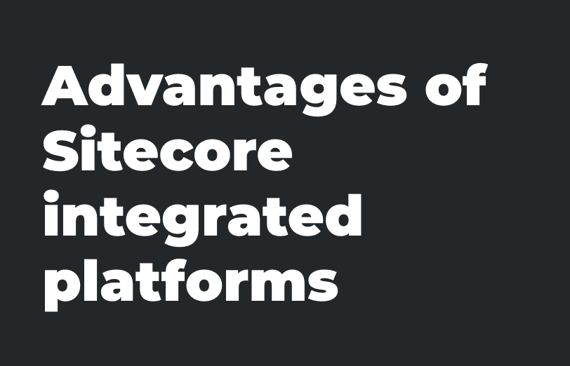 advantages-of-sitecore-integrated-platforms.png