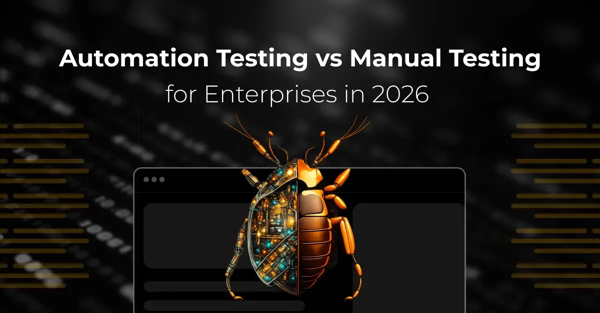 Automation Testing vs Manual Testing for Enterprises in 2026