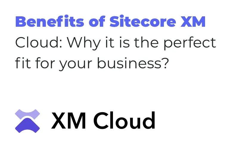 benefits-of-sitecore-xm-cloud-why-it-is-the-perfect-fit-for-your-business.webp