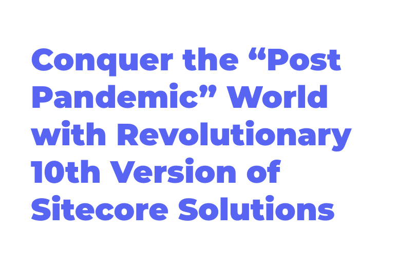 conquer-the-post-pandemic-world-with-revolutionary-10th-version-of-sitecore-solutions.png