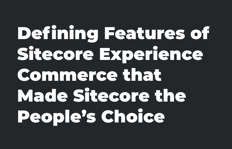 defining-features-of-sitecore-experience-commerce-that-made-sitecore-the-peoples-choice.png