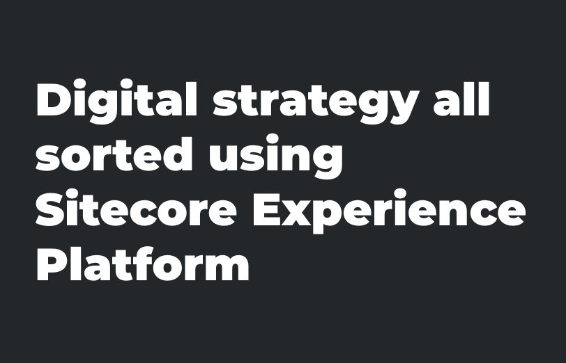 digital-strategy-all-sorted-using-sitecore-experience-platform.png