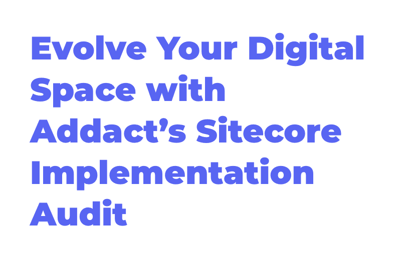 evolve-your-digital-space-with-addacts-sitecore-implementation-audit.png
