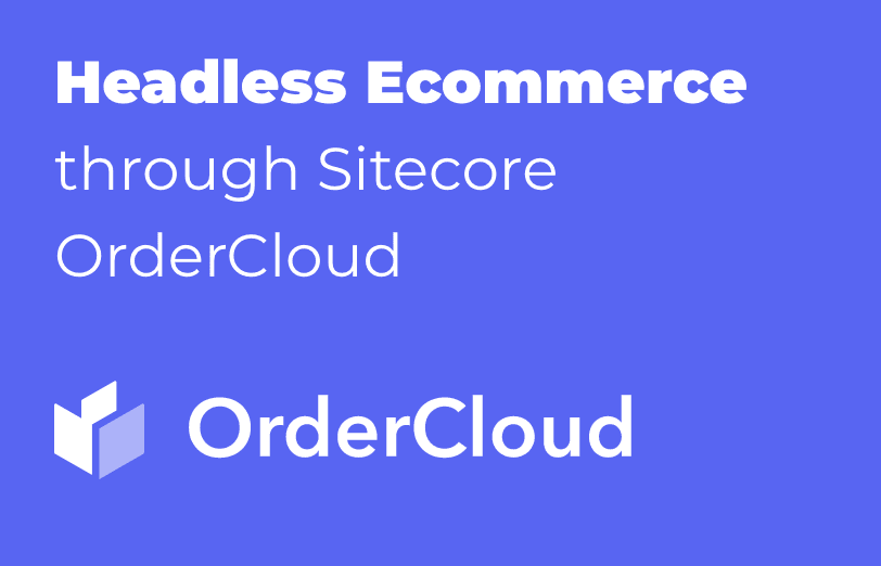 headless-ecommerce-through-sitecore-ordercloud.png