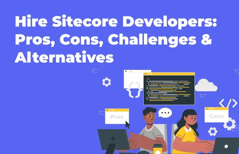 hire-sitecore-developers-pros-cons-challenges-and-alternatives.webp