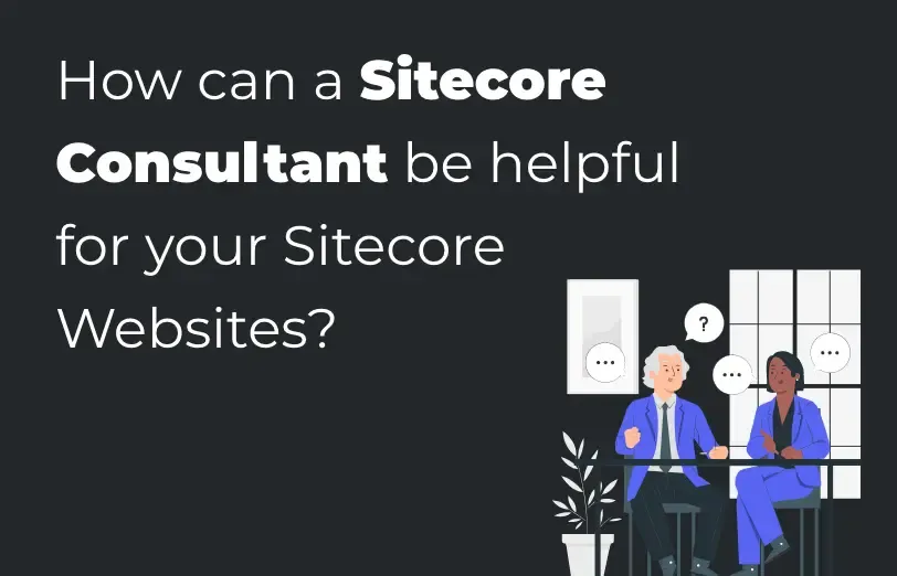 how-can-a-sitecore-consultant-be-helpful-for-your-sitecore-websites.webp