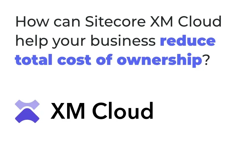 how-can-sitecore-xm-cloud-help-your-business-reduce-total-cost-of-ownership.webp