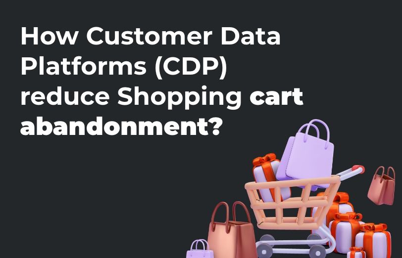 how-customer-data-platforms-reduce-shopping-cart-abandonment.png