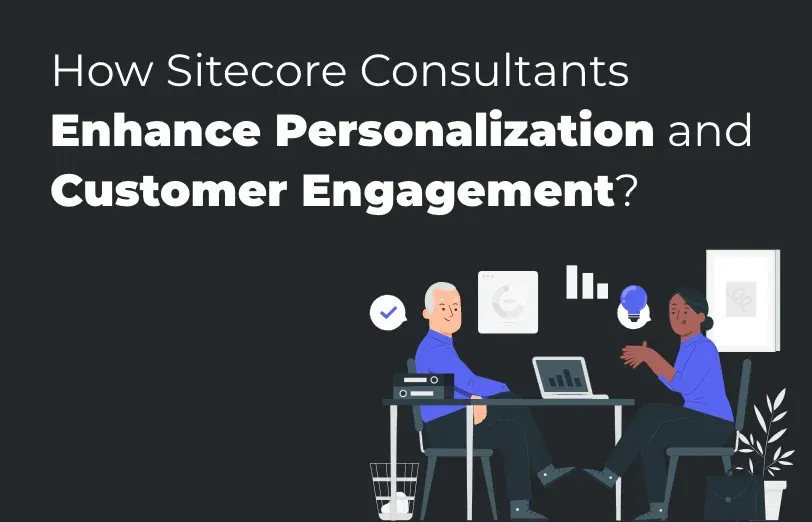 how-sitecore-consultants-enhance-personalization-and-customer-engagement.webp