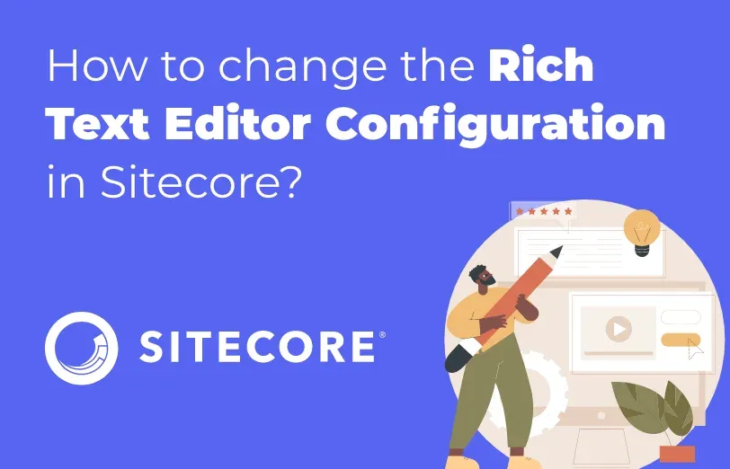 how-to-change-the-rich-text-editor-configuration-in-sitecore.webp