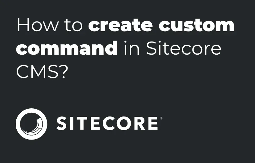 how-to-create-custom-command-in-sitecore-cms.webp