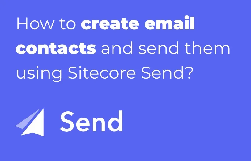 how-to-create-email-contacts-and-send-them-using-sitecore-send.webp