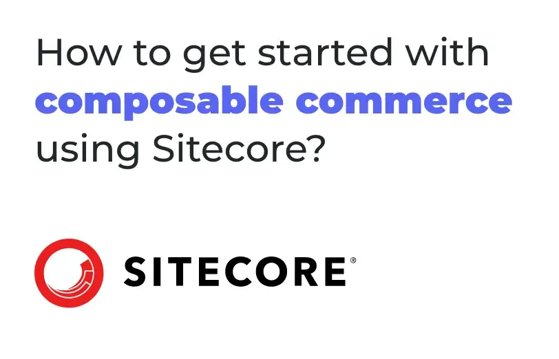 how-to-get-started-with-composable-commerce-using-sitecore.webp