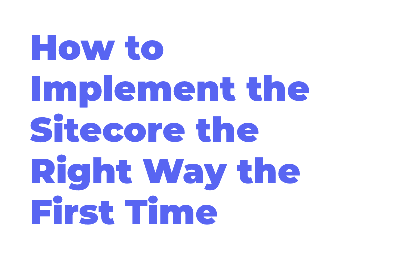 how-to-implement-the-sitecore-the-right-way-the-first-time.png