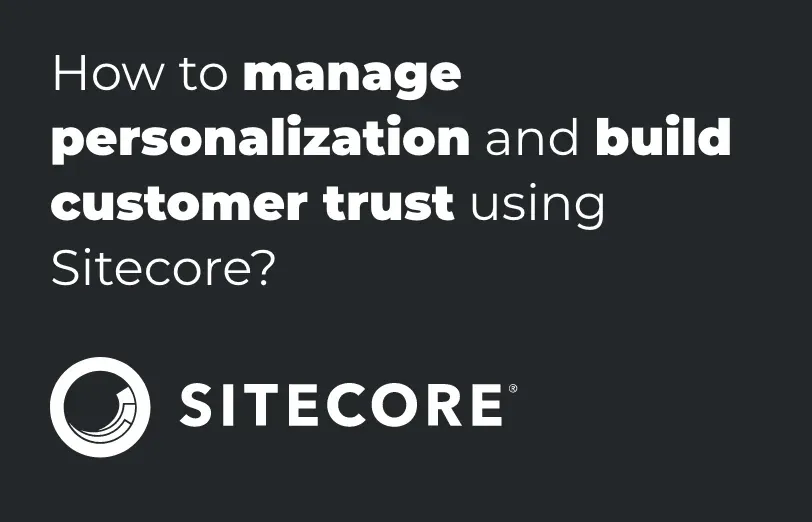how-to-manage-personalization-and-build-customer-trust-using-sitecore.webp