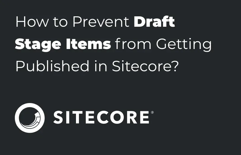 how-to-prevent-draft-stage-items-from-getting-published-in-sitecore.webp