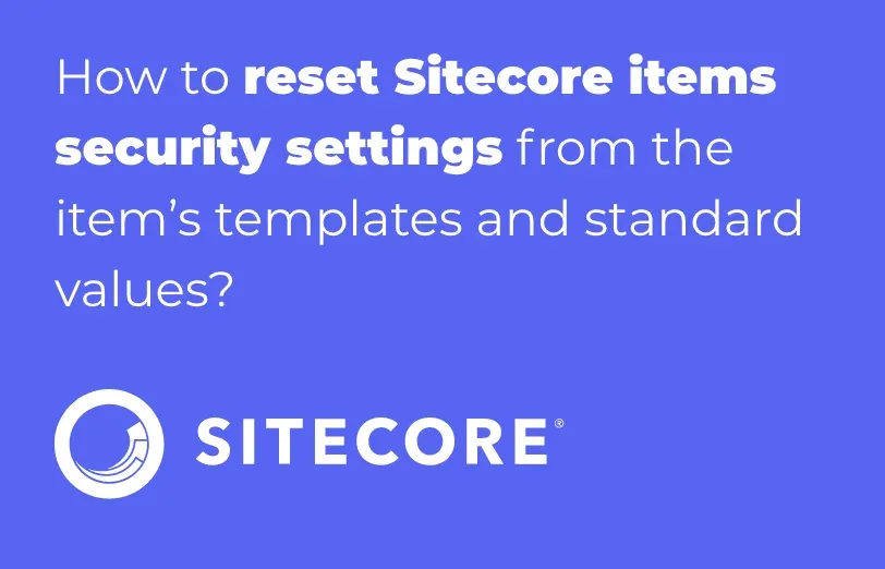 how-to-reset-sitecore-items-security-settings-from-the-item-s-templates-and-standard-values.webp