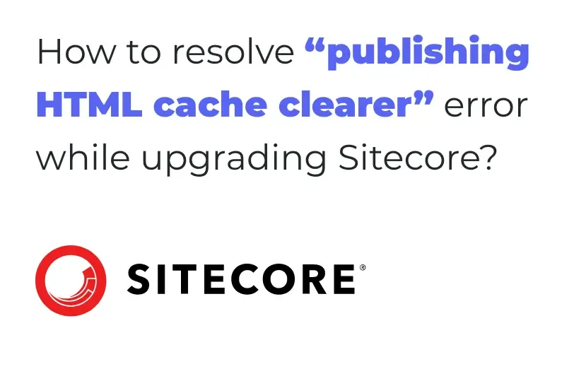 how-to-resolve-publishing-html-cache-clearer-error-while-upgrading-sitecore.webp