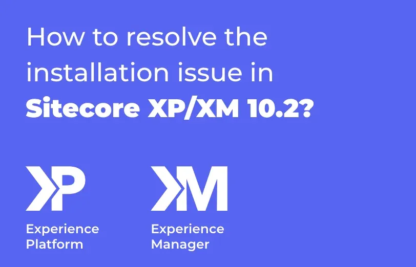 how-to-resolve-the-installation-issue-in-sitecore-xp-xm-10-2.webp