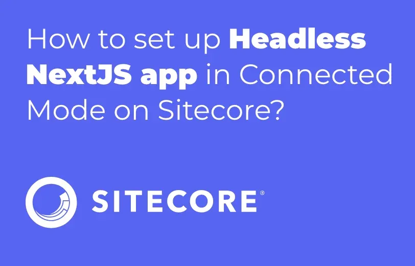 how-to-set-up-headless-nextjs-app-in-connected-mode-on-sitecore.webp