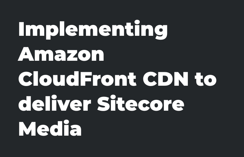 implementing-amazon-cloudfront-cdn-to-deliver-sitecore-media.png