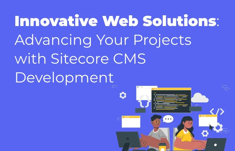 innovative-web-solutions-advancing-your-projects-with-sitecore-cms-development.webp
