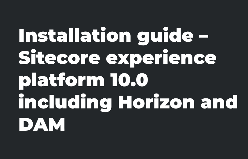 installation-guide-sitecore-experience-platform-10-0-including-horizon-and-dam.png