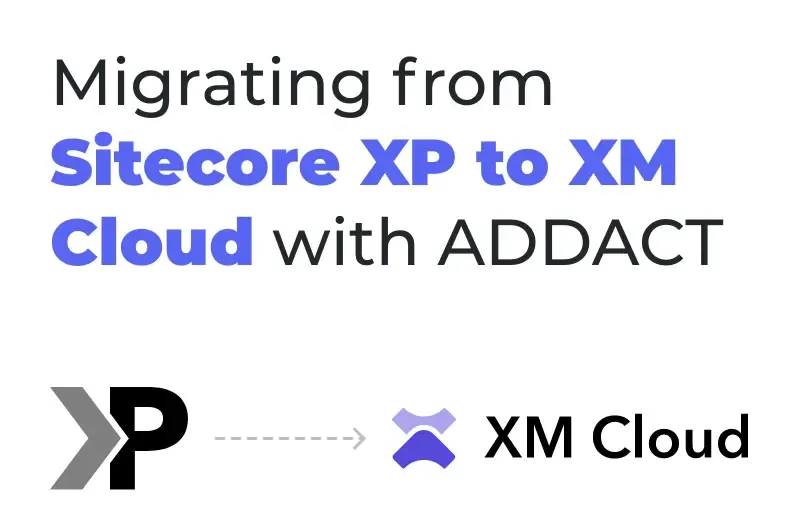 migrating-from-sitecore-xp-to-xm-cloud-with-addact.webp