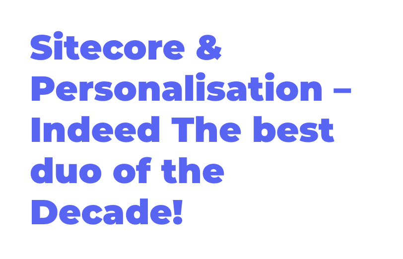 personalisation-is-in-a-relationship-with-sitecore-experience-platform-indeed-the-best-couple-of-the-decade.png