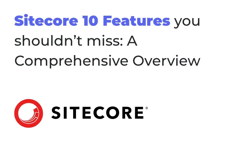 sitecore-10-features-you-shouldnt-miss-a-comprehensive-overview.webp