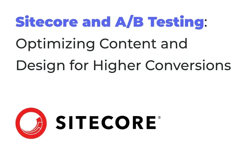 sitecore-and-a-b-testing-optimizing-content-and-design-for-higher-conversions.webp