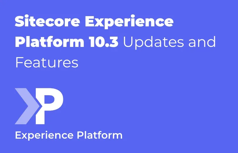 sitecore-experience-platform-10-3-updates-and-features.webp