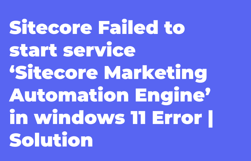 sitecore-failed-start-service-sitecore-marketing-automation-engine-windows-11-error-solution.png