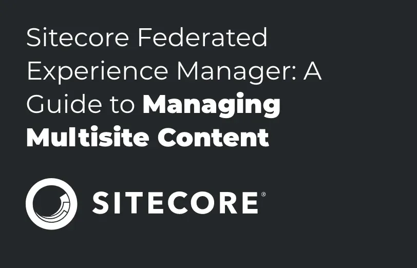 sitecore-federated-experience-manager-a-guide-to-managing-multisite-content.webp