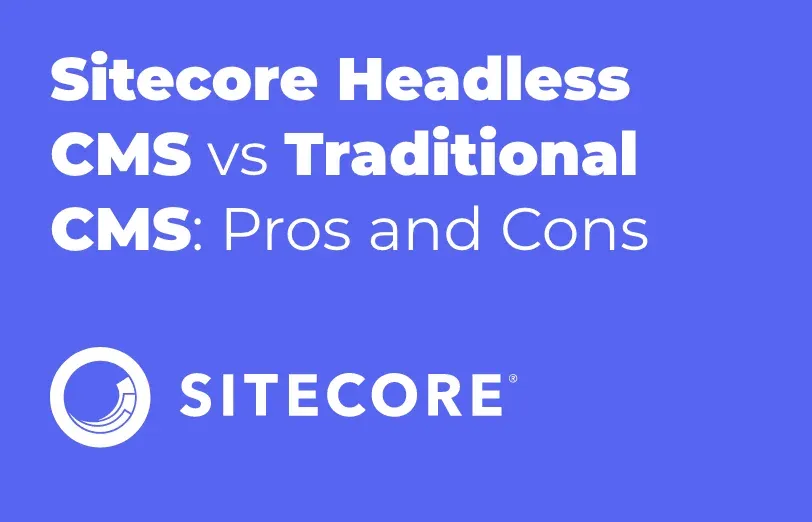 sitecore-headless-cms-vs-traditional-cms-pros-and-cons.webp