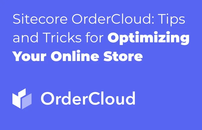 sitecore-orderCloud-tips-and-tricks-for-optimizing-your-online-store.webp