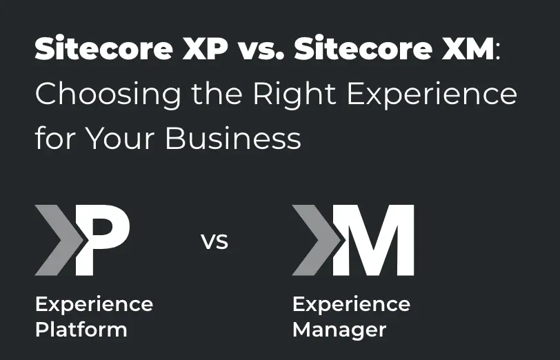 sitecore-xp-vs-sitecore-xm-choosing-the-right-experience-for-your-business.webp