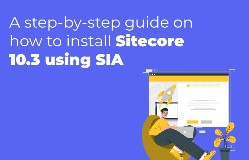 step-by-step-guide-on-how-to-install-sitecore-10.3-using-sia.webp