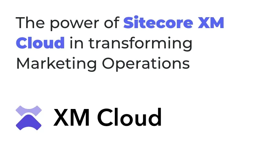 the-power-of-sitecore-xm-cloud-in-transforming-marketing-operations.webp