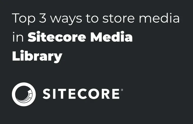 top-3-ways-to-store-media-in-sitecore-media-library.webp