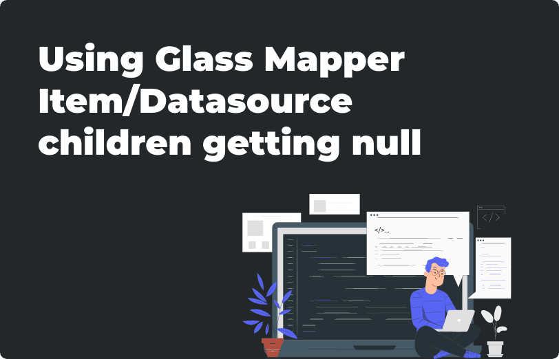 using-glass-mapper-item-datasource-children-getting-null.png
