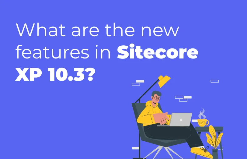 what-are-the-new-features-in-sitecore-xp-10.3.webp