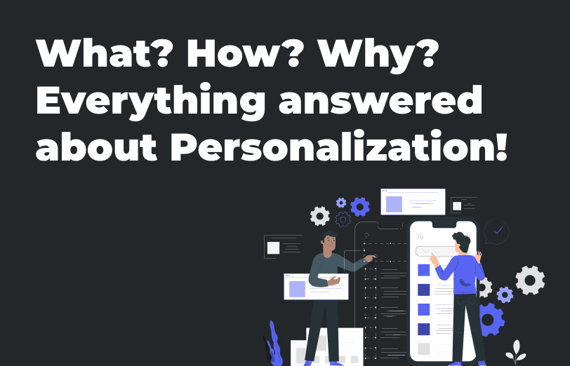 what-how-why-everything-answered-about-personalization.png