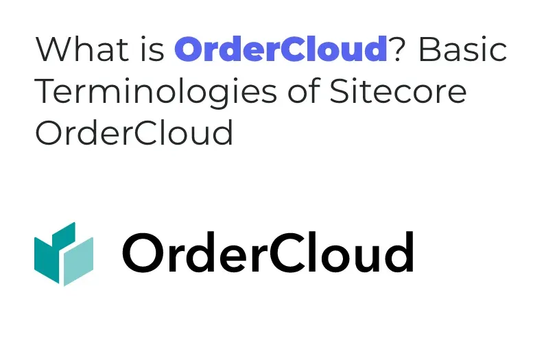what-is-ordercloud-basic-terminologies-of-sitecore-ordercloud.webp