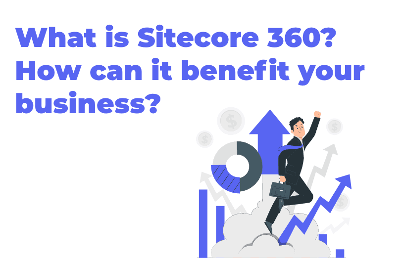 what-is-sitecore-360-how-can-it-benefit-your-business.png