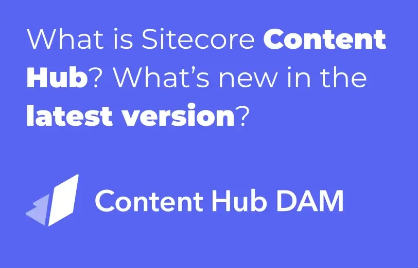 what-is-sitecore-content-hub-What-is-new-in-the-latest-version.webp