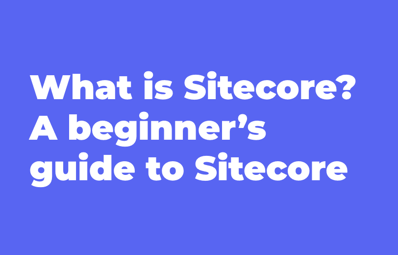 what-is-sitecore-why-sitecore.png
