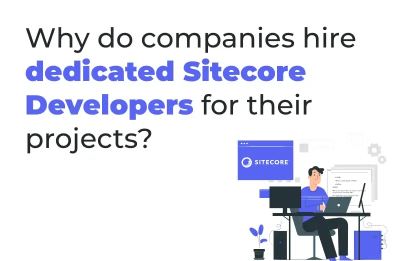 why-do-companies-hire-dedicated-sitecore-developers-for-their-projects.webp